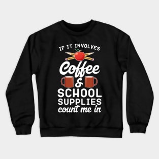 If It Involves Coffee And School Supplies Count Me In Crewneck Sweatshirt